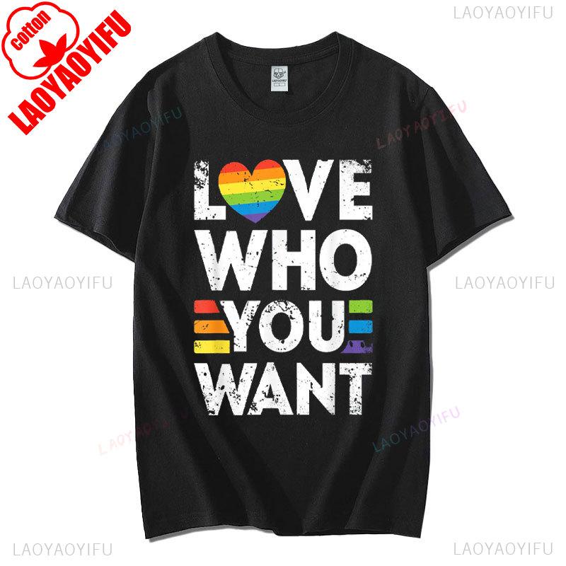 Funny Birthday Gift Love Who You Want Gay Pride LGBT Tshirt Men Women Rainbow LGBTQ TShirt Lovers Gift Graphic Tee Cotton Tops