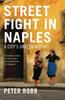 The Street Fight In Naples : A City's Unseen History Book
