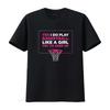 Play Like A Girl T Shirt Women Hoops Basketball Black Medium vintage Washed Top For Everyday Wear streetwear graphic Unisex
