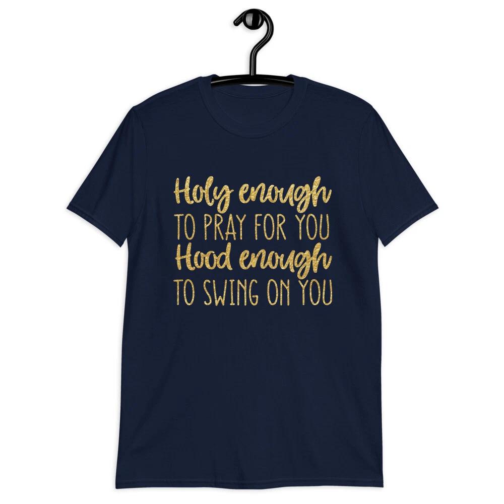 Funny Christian Quote Unisex Tee Shirt Clothing - Holy Enough to Pray for You XL