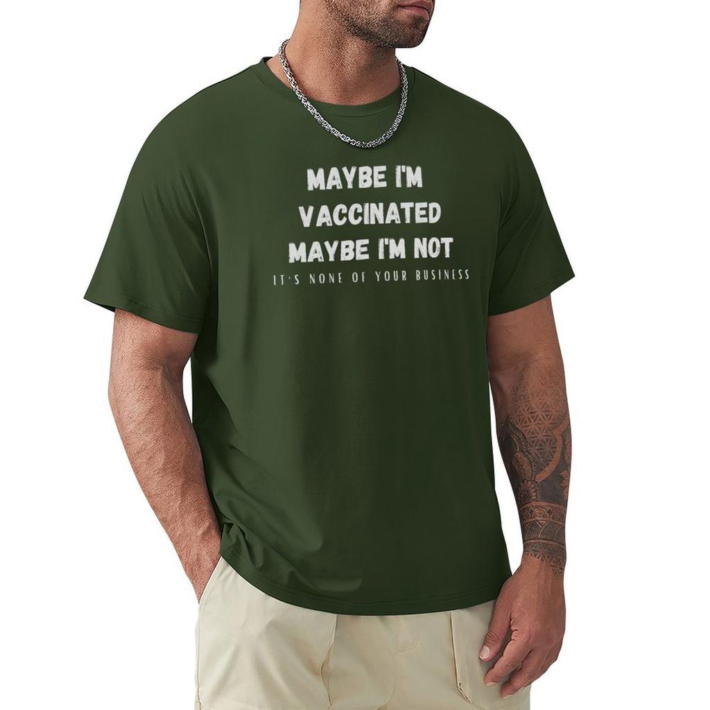 Maybe I'M Vaccinated Maybe Not, None Of Your Business T-Shirt Tees Summer Tops Funny T Shirts For Men
