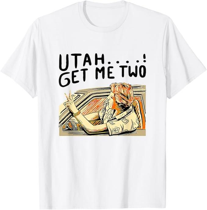 Utah Get Me Two 1980s Movie Quote T-Shirt Unisex T-Shirt XL