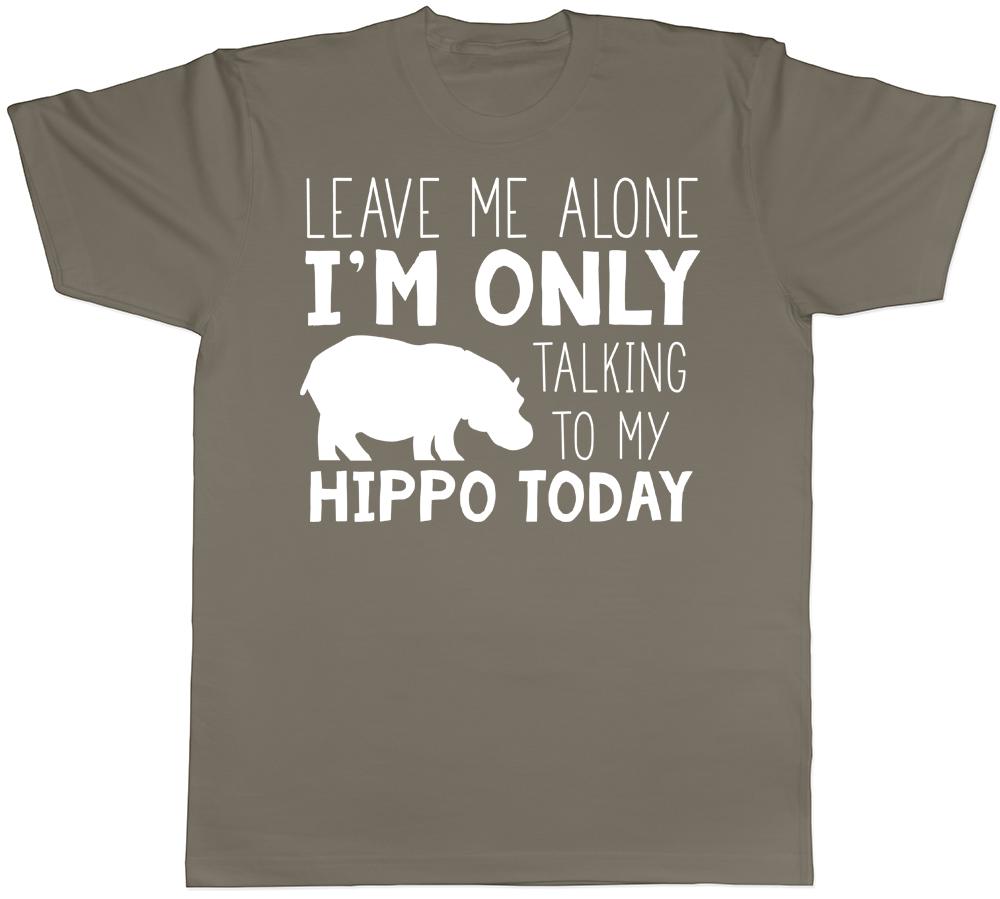Leave me Alone Im Only Talking to my Hippo Today Mens Womens TShirt
