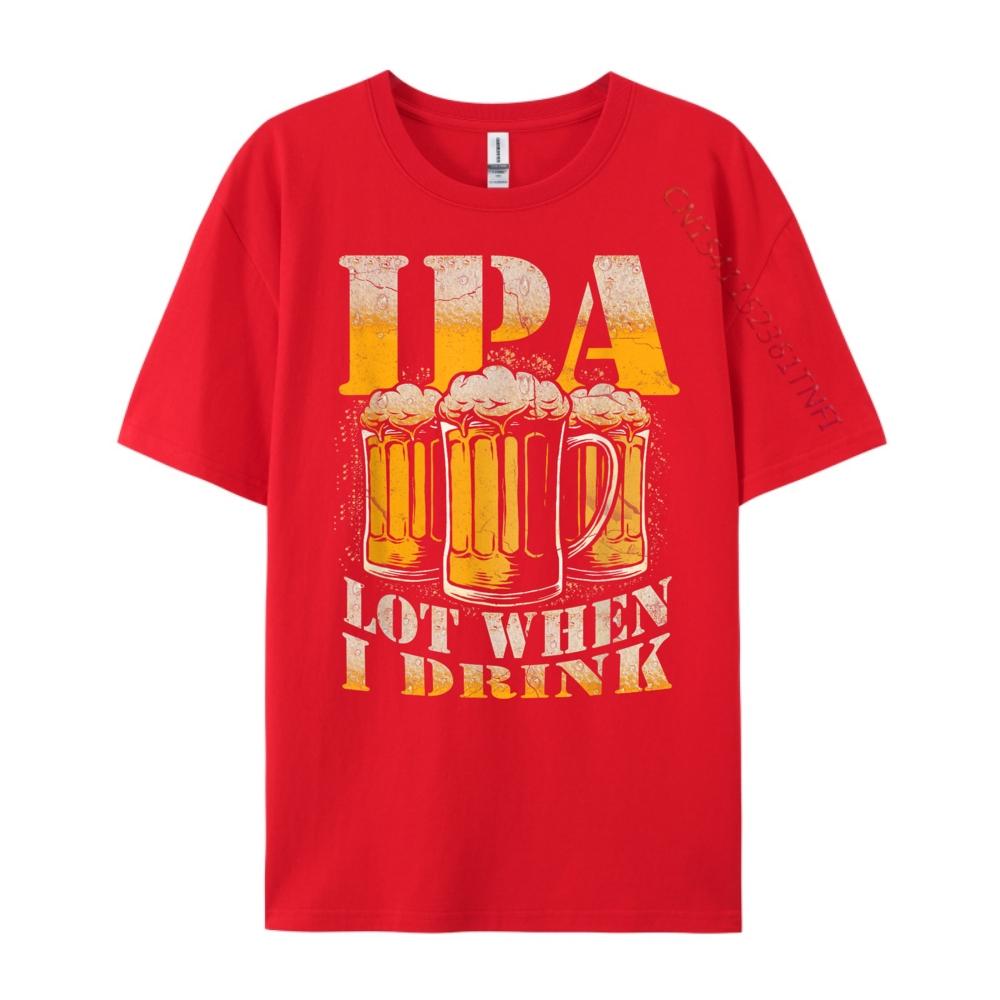 IPA a Lot When I Drink Funny Drinking Beer Enthusiasts Party Men Graphic Tees Long Sleeve TShirt Harajuku S