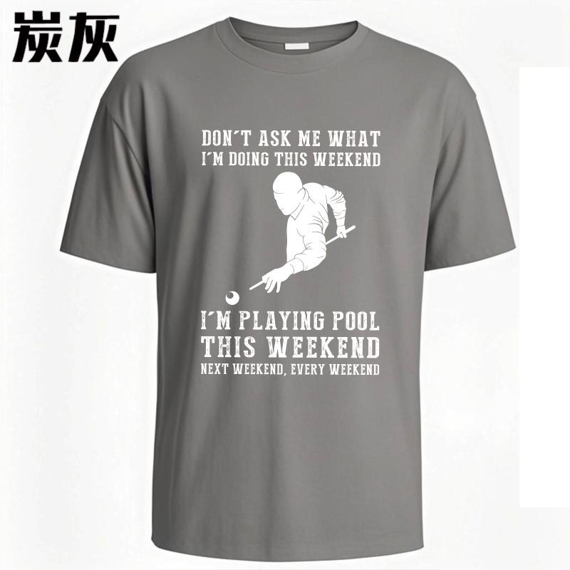 Oversized Summer For Man T Shirt Dont Ask Me What Im Doing This Weekend Im Playing Pool This Weekend Next Weekend Every