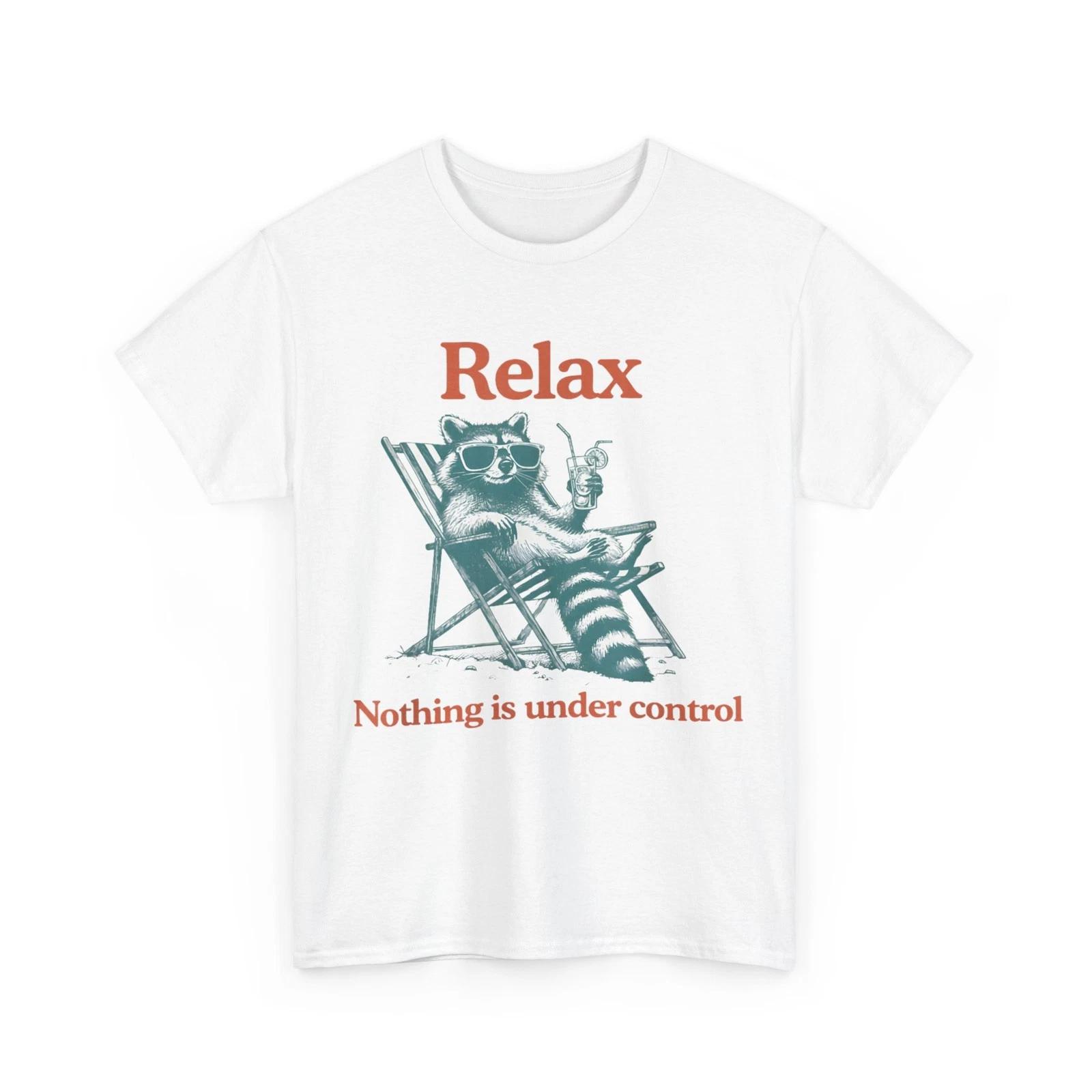 

Relax Nothing is Under Control Funny Chill Raccoon Women Men T-Shirt M