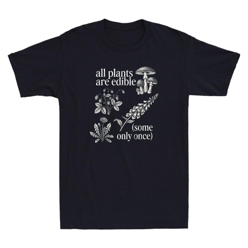 All Plants Are Edible Some Only Once Plants Funny Graphic Quote Men s T-Shirt L