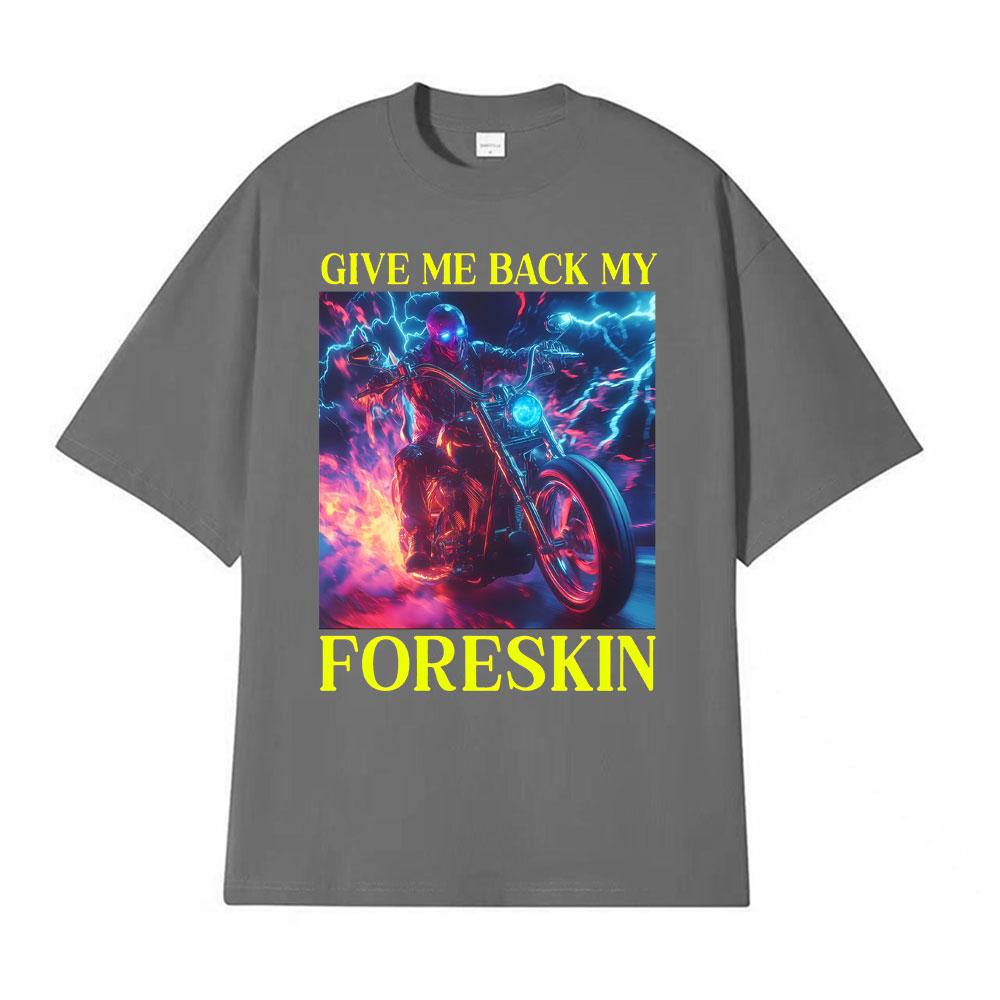 Classic Hard Skeleton Funny Give Me Back My Foreskin T Shirts Men Women High Quality T Shirts Oversized Loose T Shirt Streetwear