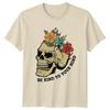 Be Kind To Your Mind Unisexs TShirt Floral Skeleton Gift For Her