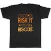 Gotta Risk It For The Biscuit T-shirt