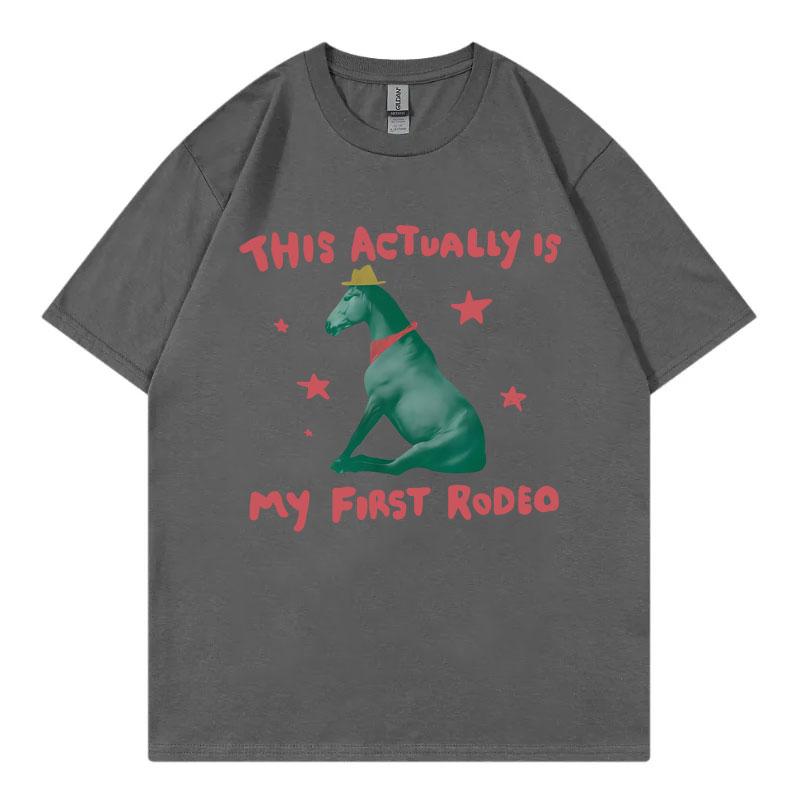 This Actually Is My First Rodeo Funny Horse Meme Tshirt High Quality Fashion Oversized T Shirt Men Women Casual Cotton Tshirts