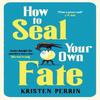 How To Seal Your Own Fate by Kristen Perrin Hardback Book 9781529430103