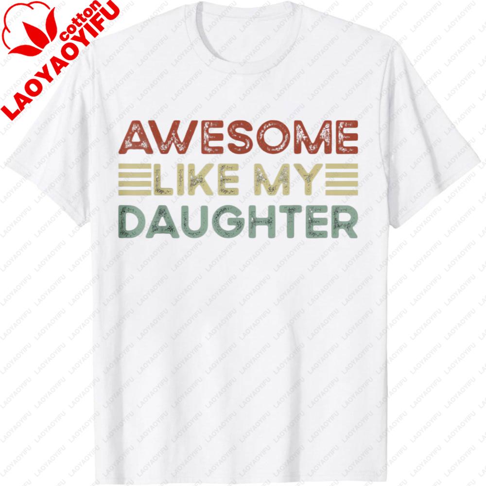 Funny Parents Day Quote Awesome Like My Daughter Cool Dad TShirt Fathers Day Gift for Father Clothes Casual Fashion Tops