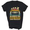 Gen X Raised On Hose Water Neglect Generation X Shirt Gift Unisex T-Shirt