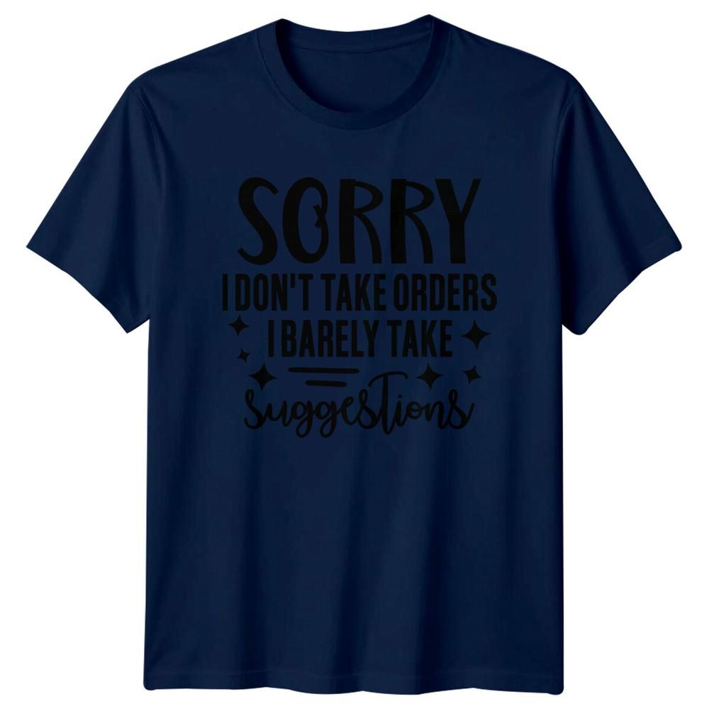 Sorry I Dont Take Orders I Barely Take Suggestions Funny Sarcastic TShirt