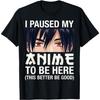 I Paused My Anime To Be Here Japan Kawaii Manga Anime Gifts T-Shirt