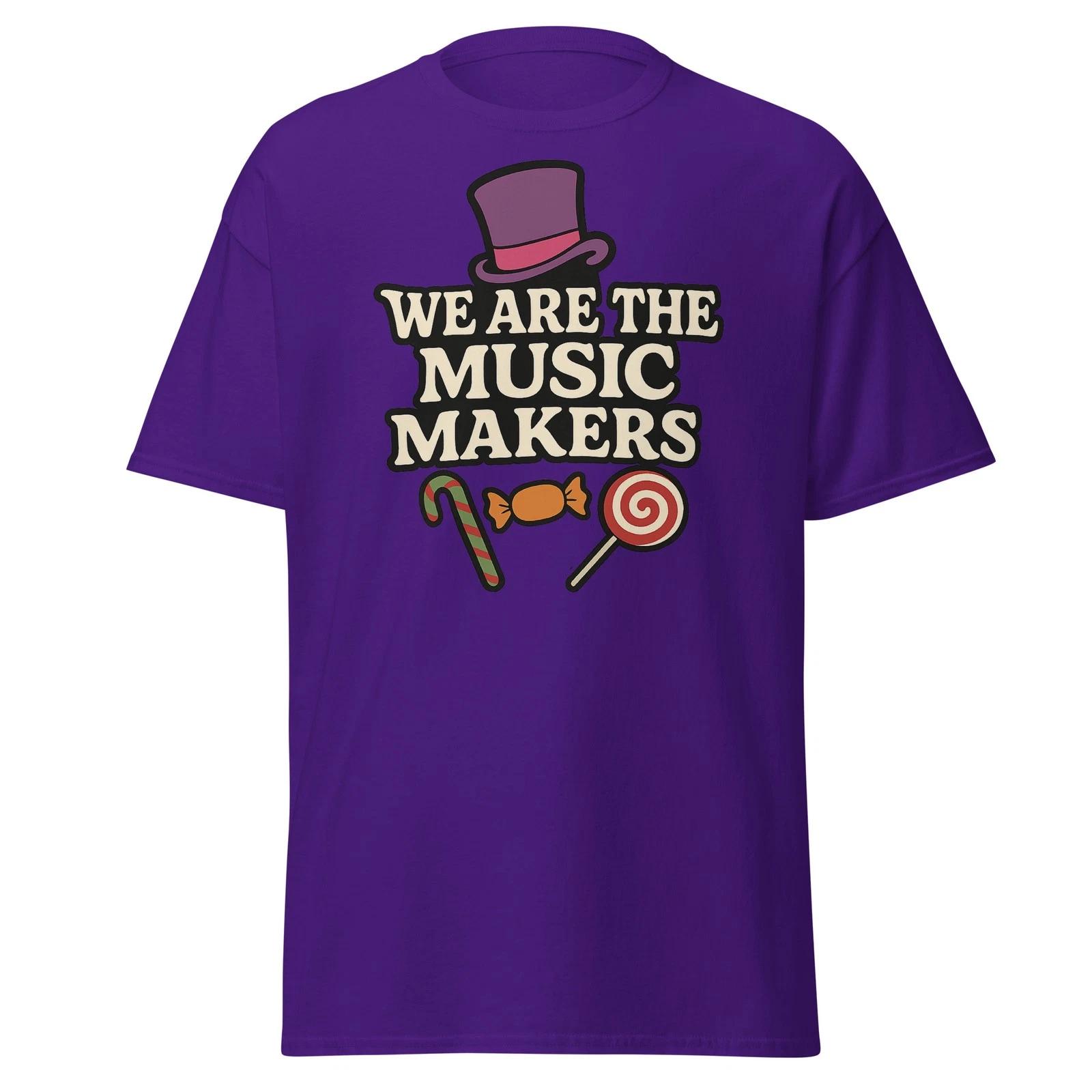 We Are The Music Makers - Classic 1970 s Gene Wilder Movie Quote - Unisex Shirt 4XL