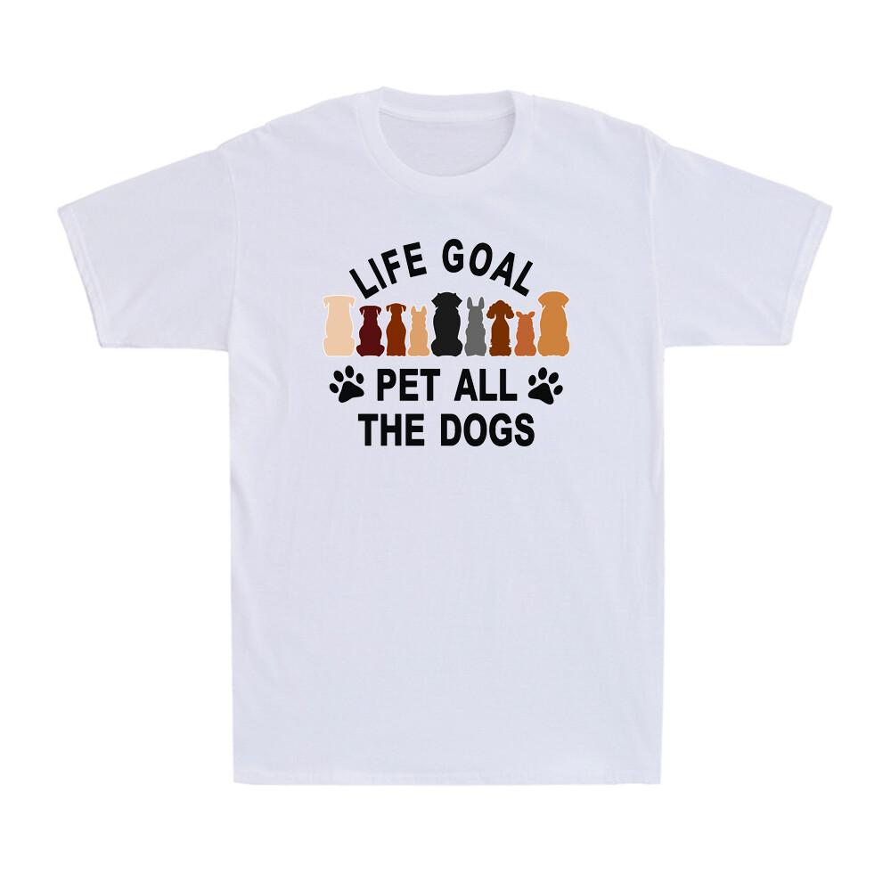 Life Goal Pet All The Dogs Funny Dogs Lovers Gift Novelty Unisexs Cotton Tshirt