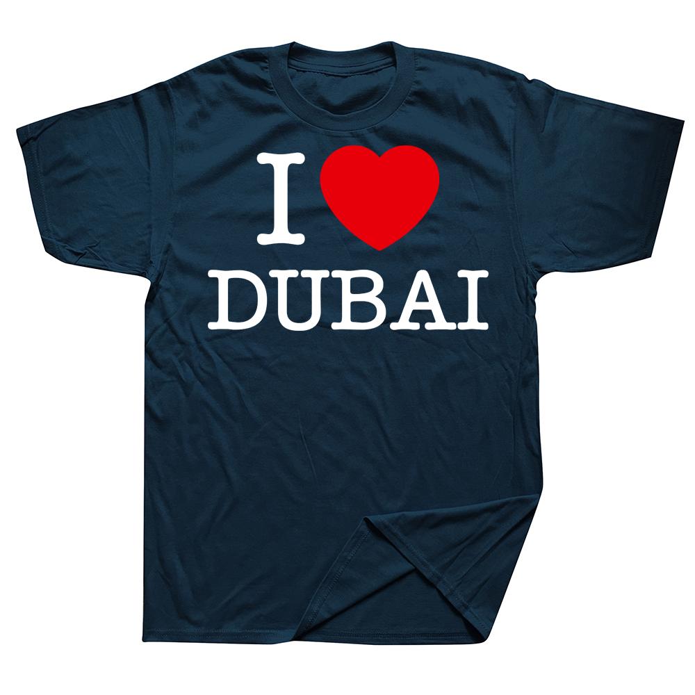 Funny I Love Dubai T Shirts Summer Style Graphic Cotton Streetwear Short Sleeve Birthday Gifts Tshirt Mens Clothing