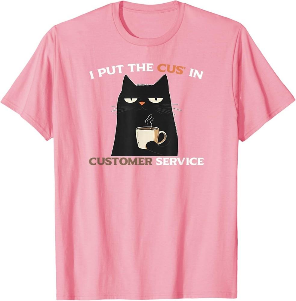 I Put The Cus  in Customer Service Funny Sarcastic Cats Meme T-Shirt S