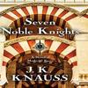 Seven Noble Knights by J K Knauss Hardback Book 9781645991588