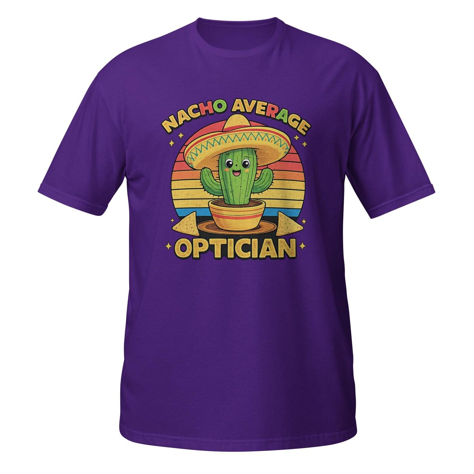 Nacho Average Optician T-Shirt, Funny Eye Doctor Cinco De Mayo Tee M