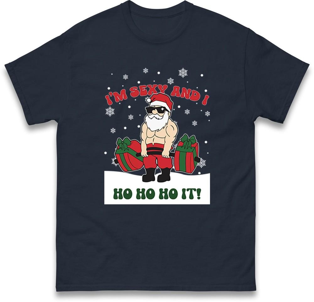 Im Sexy And I Ho Ho Ho It Santa Funny Christmas T Shirt Unisex Xmas Festive Te