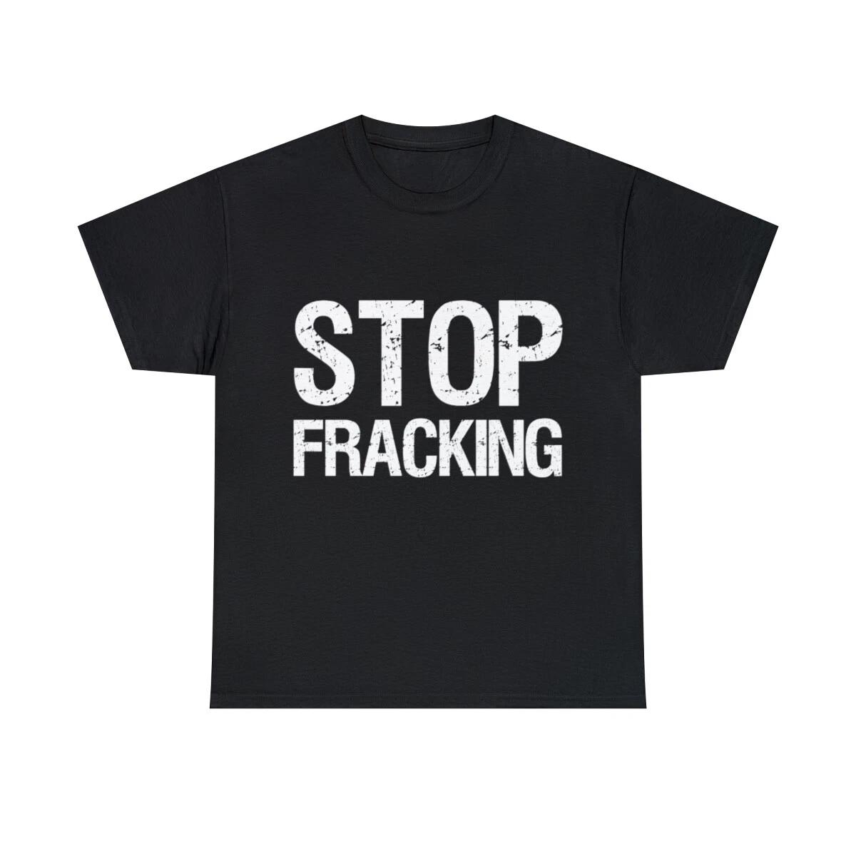 Stop Fracking Graphic Tee Shirt, S-5XL M