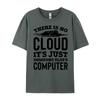 There Is No Cloud Just Someone Else Computer Programming Unisexs Clothing Plus Size Cotton T Shirt Unisex Printing