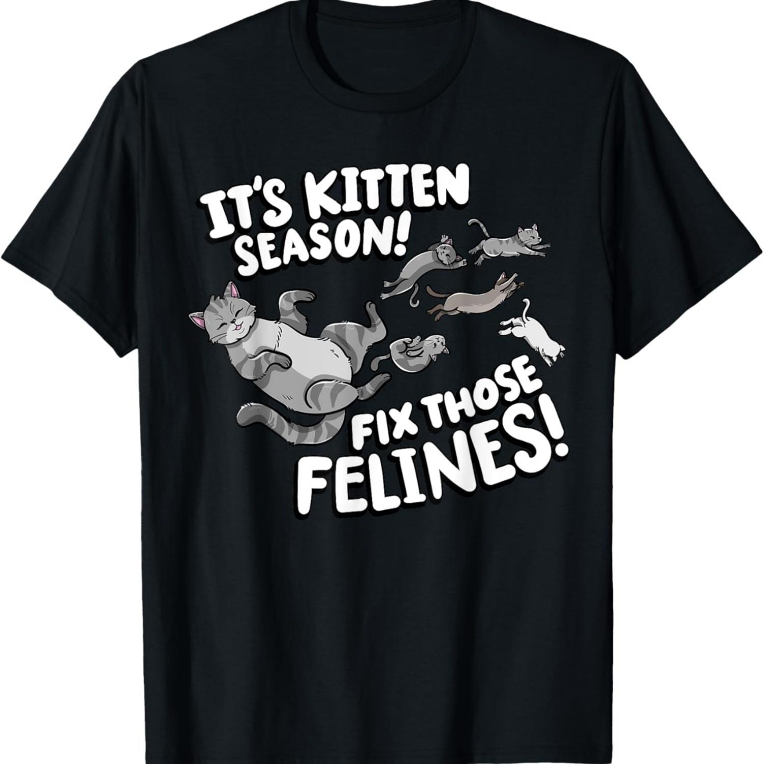 

It s Kitten Season Fix Those Felines Funny Meme Cat T-Shirt S чёрный