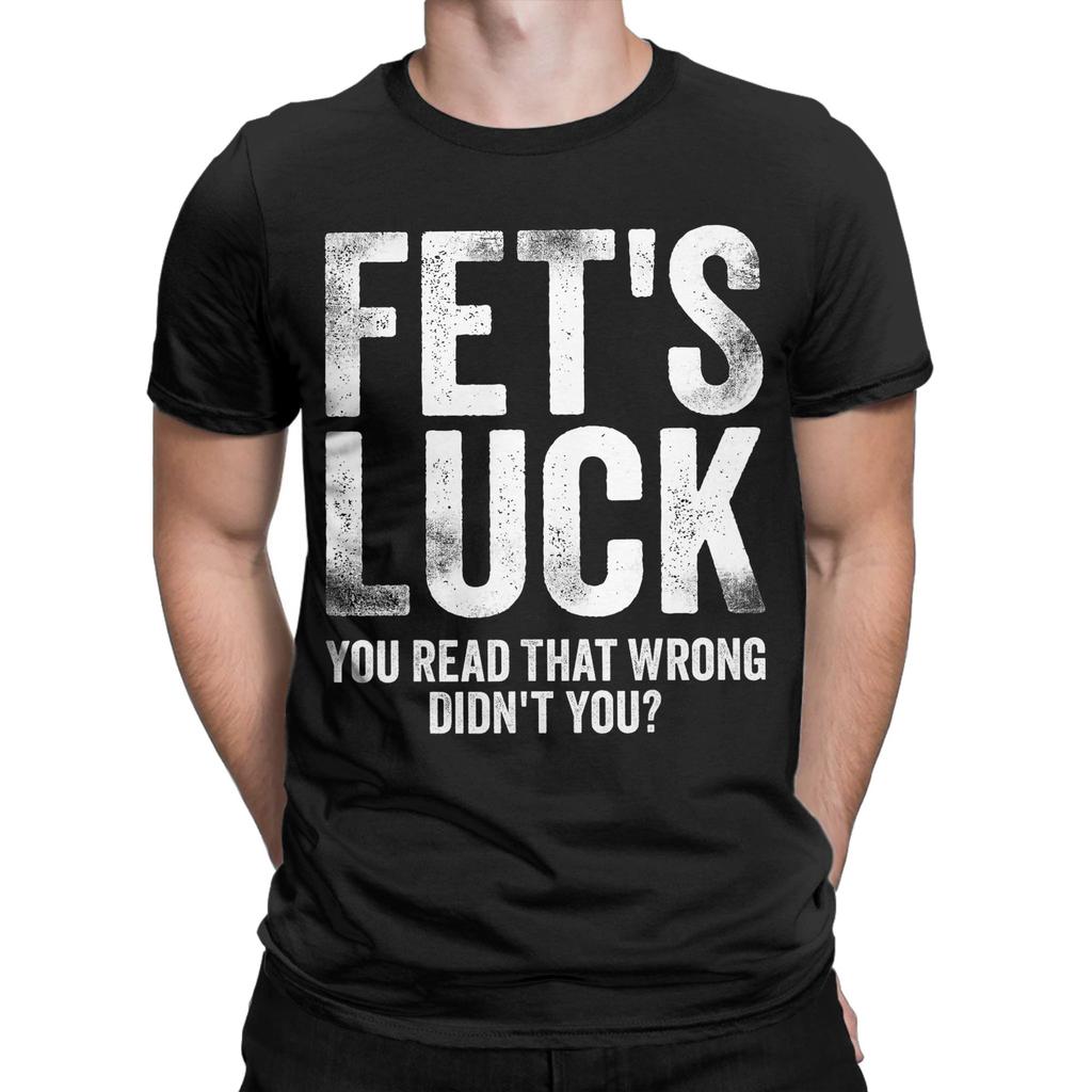 Fets Luck You Read That Wrong Didnt You T Shirts Mens 100 Cotton Vintage TShirts Crewneck Tees Short Sleeve Clothes Printed