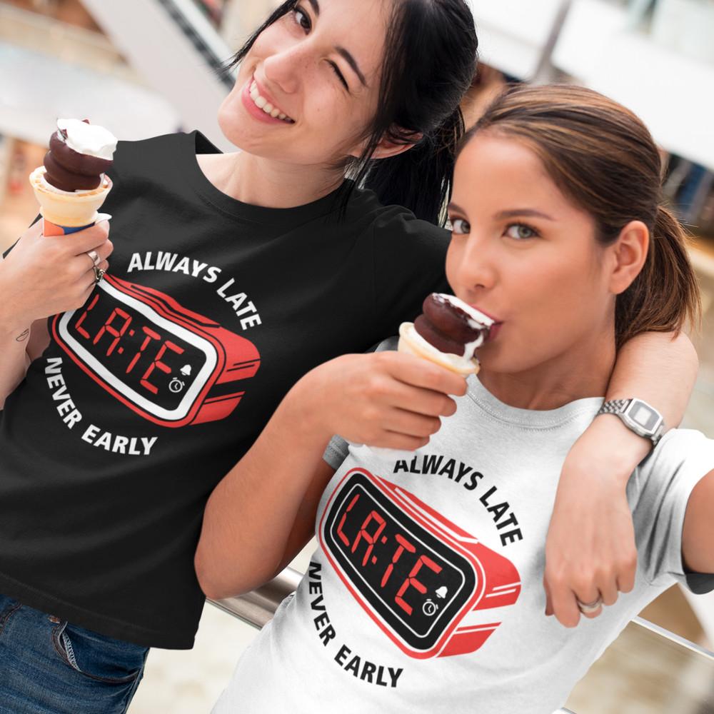 

Always Late Never Early Clock Alarm Comedy Sayings Funny Fun Women s T-Shirt 3XL