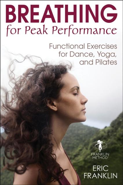 The Breathing for Peak Performance : Functional Exercises for Dance, Yoga, and Pilates Book