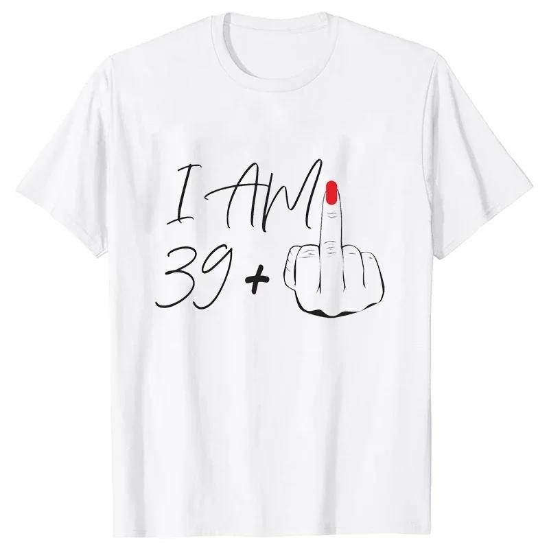 I Am 39+ Middle Finger Tshirt Ladies 40th Birthday Party Tees Aesthetic Streetwear Short Sleeve Tops Women Oversized T-shirt