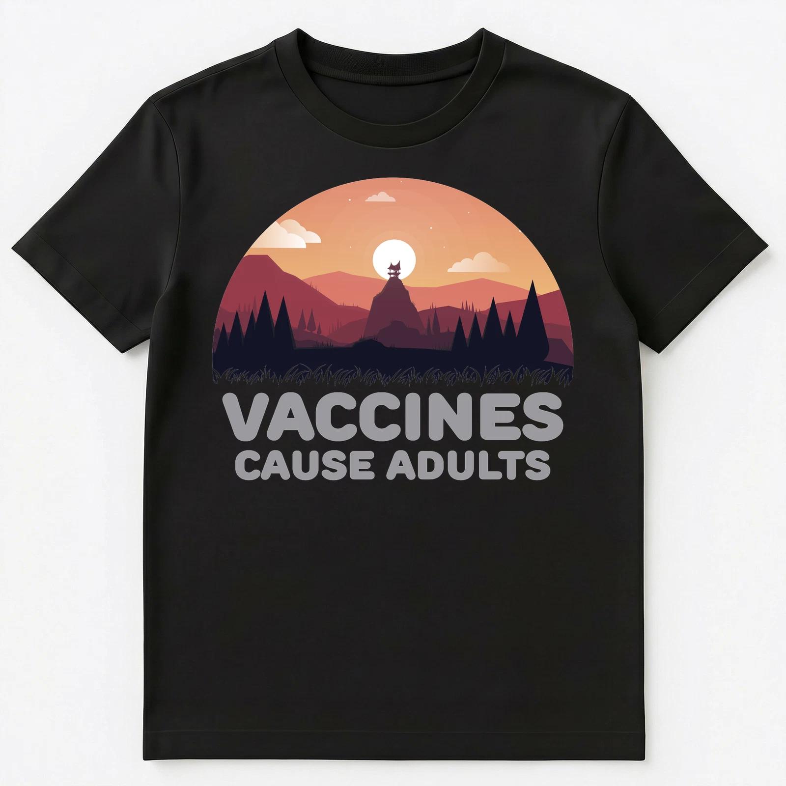 Vaccines Cause Adults Funny T Shirt Unisex T-Shirt 4XL