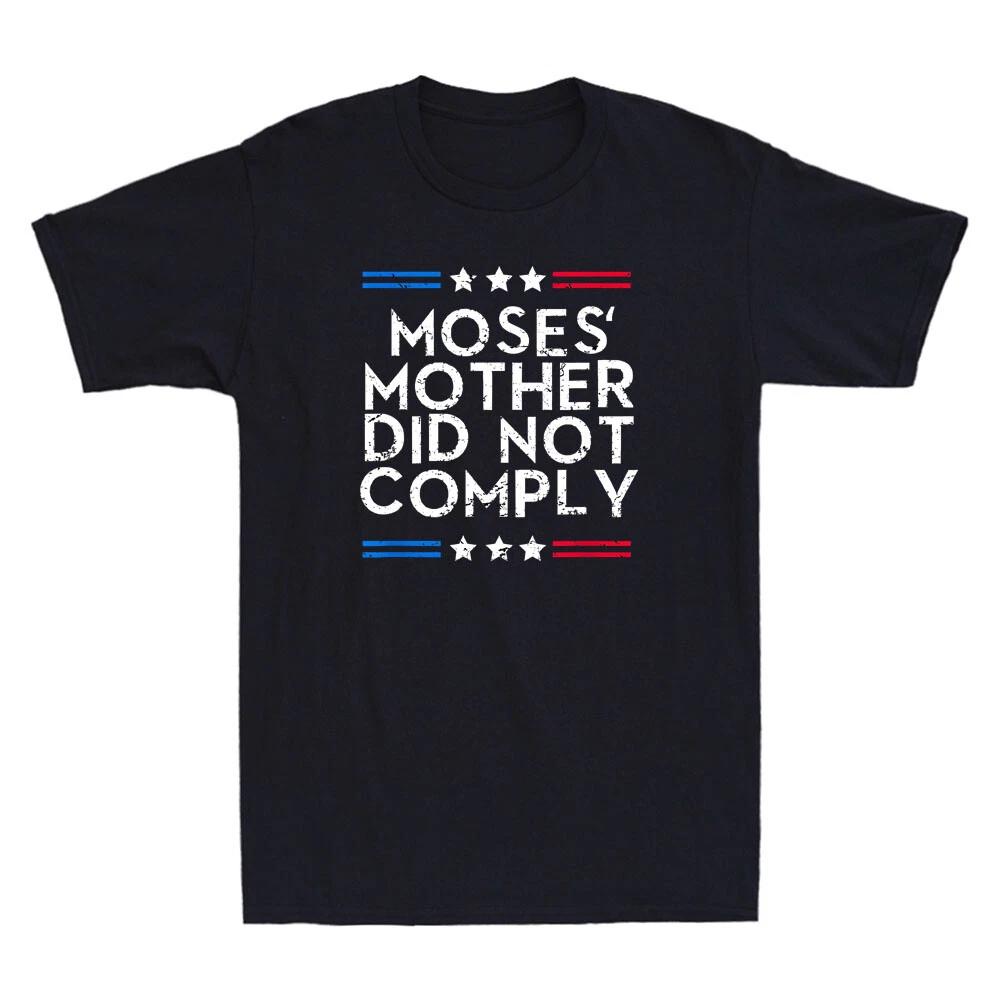 Medical Freedom No Mandates Moses Mother Did Not Comply Funny Quote Gift T-Shirt S