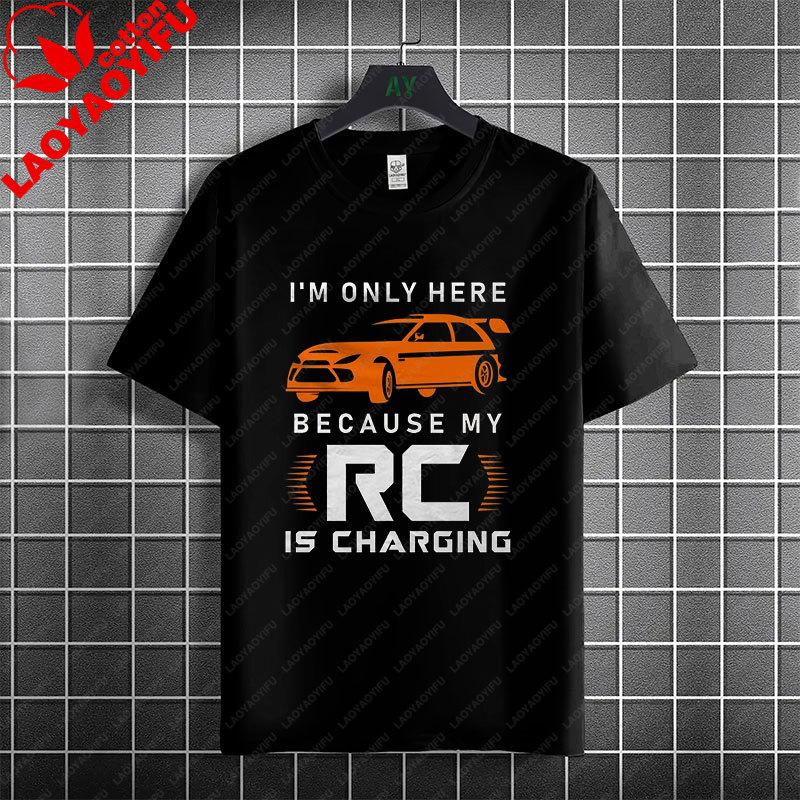 Funny Im Only Here Because My Rc Is Charging Rc Cars Graphic Tshirt Pure Cotton Short Sleeve Casual Tshirt Unisex Clothing