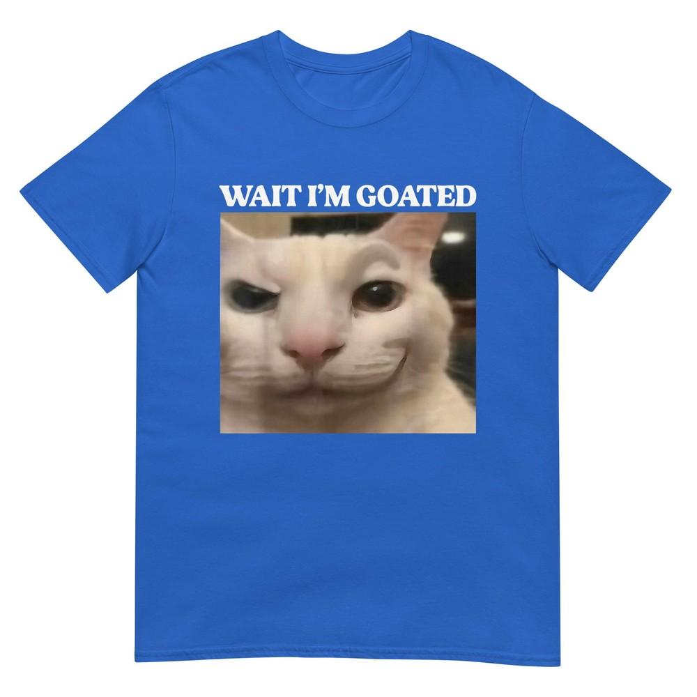 Wait Im Goated Cat Silly Funny Cat Meme Unisex Unisex Graphic Tshirt