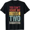 You Can't Scare Me I Have Two Daughters Funny Dad Father Gift Unisex T-Shirt