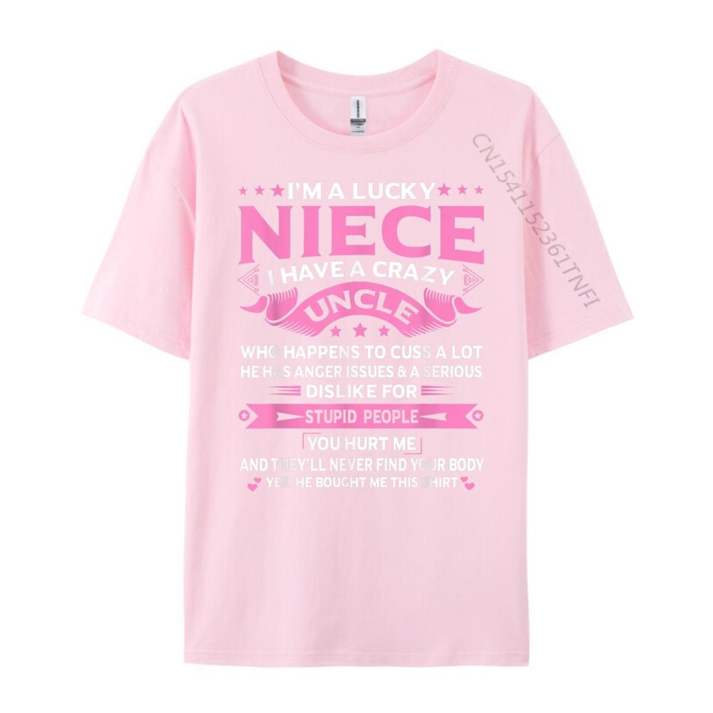 Im A Lucky Niece I Have a Crazy Uncle Funny Uncle Say Niece Free Shippping Items Lowest Prices Student New In Tops And TShirts