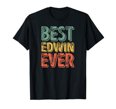 Best Edwin Ever Shirt Funny Personalized Name Edwin T-Shirt