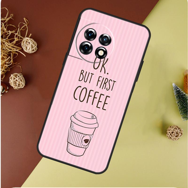 

OK but first coffee For OnePlus 13 13R 12 12R 11 9 10 Pro 8T 9RT 10T 10R Nord 4 CE 2 3 Lite N20 N30 Phone Case OnePlus 10Pro