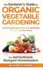 The The Gardener's Guide To Organic Vegetable Gardening for Self-Sufficient Backyard Homesteaders Book