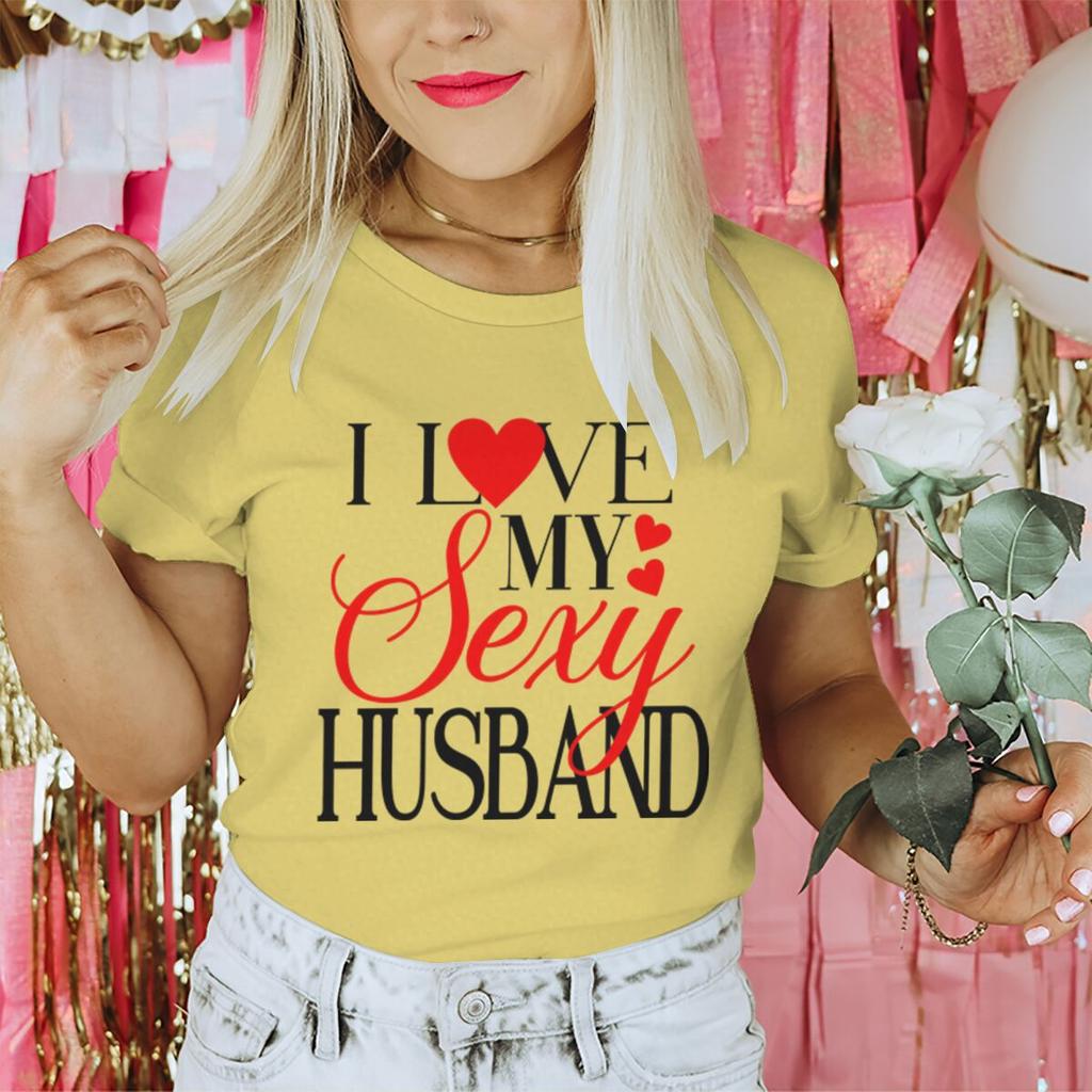 I Love My Sexy WifeHusband Print T Shirts Valentines Day Wedding Anniversary Gifts Tees Women Men Sweet  Couple Streetwear