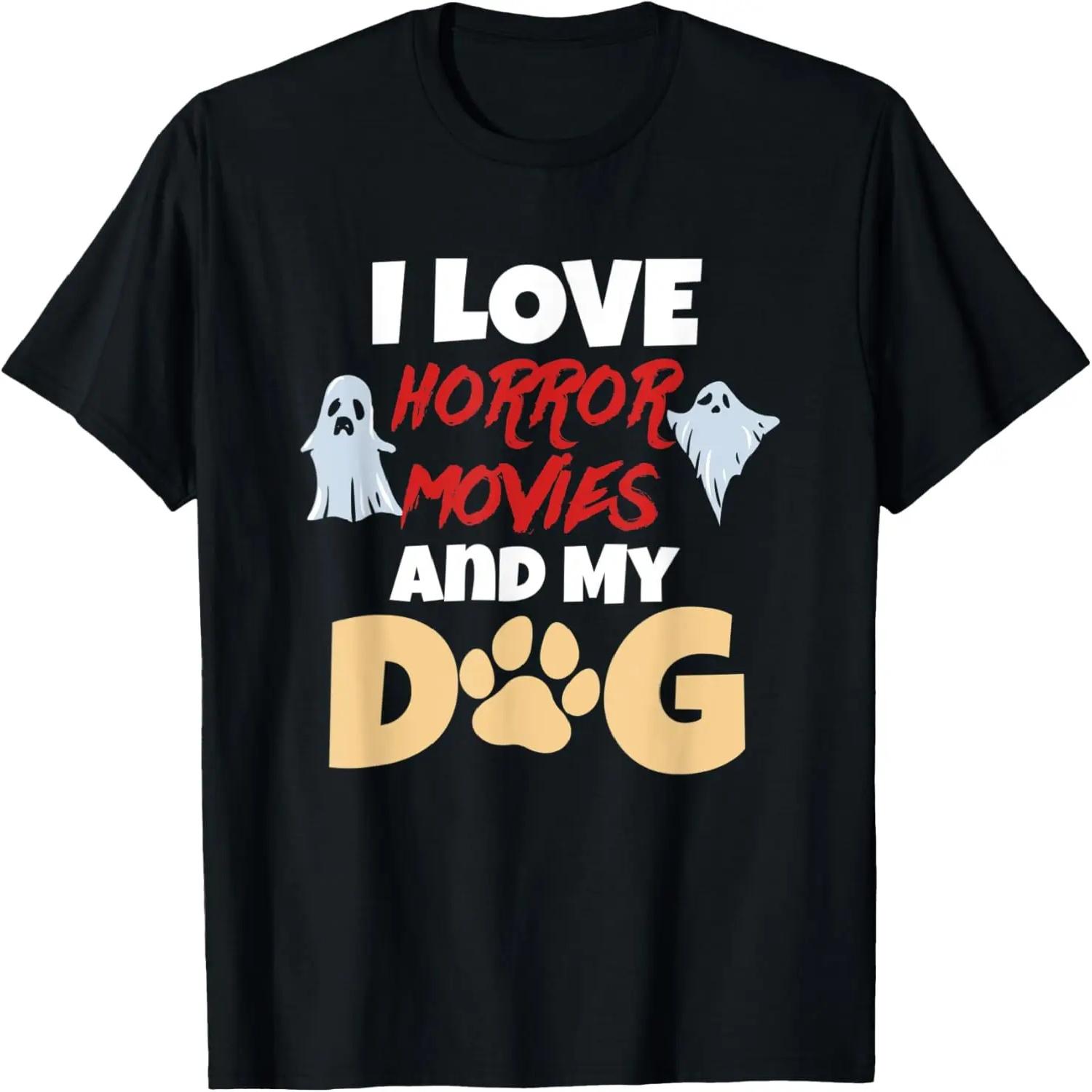 I Love Horror Movies And My Dog Quote For A Dog Owner T-Shirt S