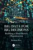 The Big Data for Big Decisions : Building a Data-Driven Organization Book