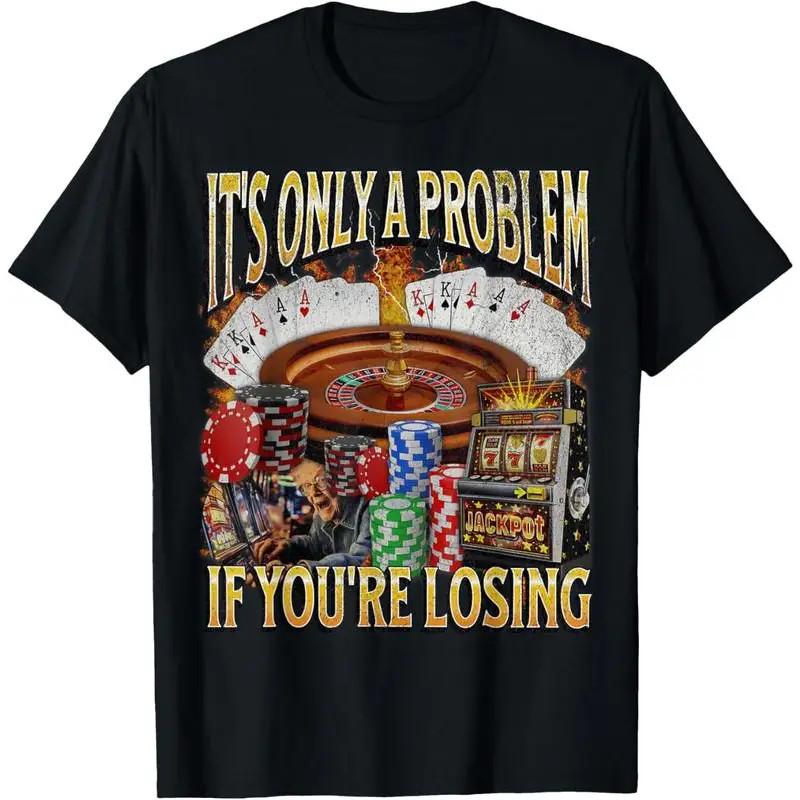 cotton graphic fashion round neck tee Only A Problem If You re Losing T-Shirt XL