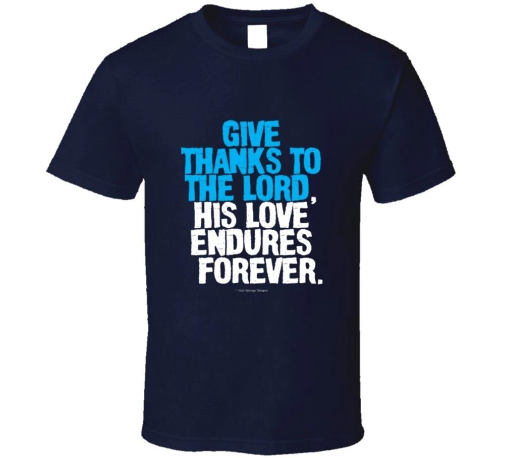 

Give Thanks To The Lord His Love Endures Forever Christian Gift T Shirt 3XL