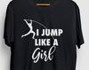 I Jump Like A Girl Pole Vaulter Shirt, Pole Vault Shirt, Pole Vaulting Gift, Athlete Gift, Acrobats Gymnastics Unisex T-shirt