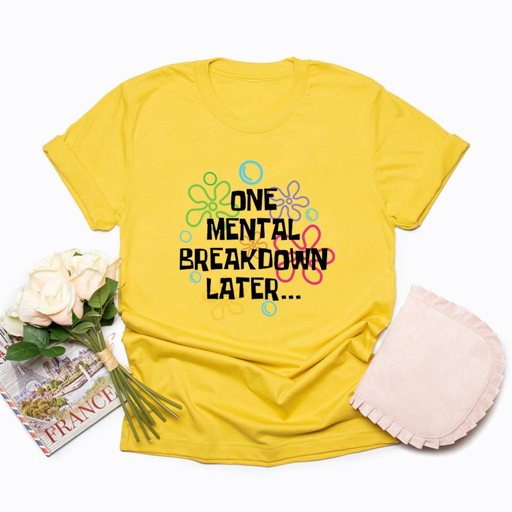 One Mental Breakdown Later T-shirts Sarcastic Mental Health T Shirt Men Women Short Sleeve T Shirt Funny Unisex Graphic T Shirts